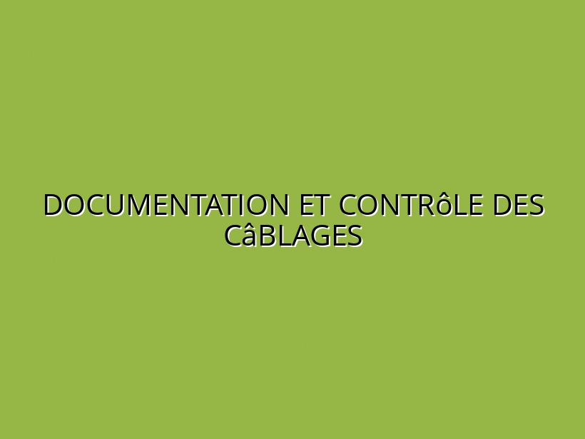 Documentation et contrôle des câblages